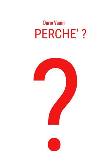 Perché? - Dario Vanin - Libro StreetLib 2018 | Libraccio.it