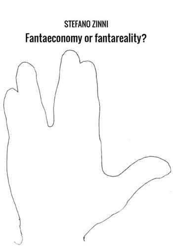 Fantaeconomy or fantareality? - Stefano Zinni - Libro StreetLib 2018 | Libraccio.it