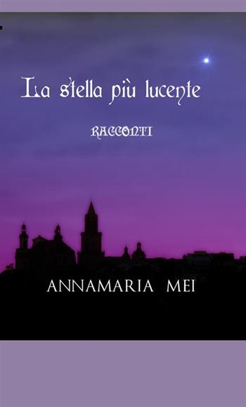 La stella più lucente - Annamaria Mei - Libro StreetLib 2019 | Libraccio.it