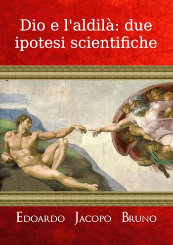 Dio e l'aldilà: due ipotesi scientifiche - Edoardo Jacopo Bruno - Libro StreetLib 2019 | Libraccio.it