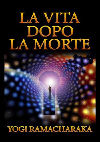 La vita dopo la morte - Yogi Ramacharaka - Libro StreetLib 2019 | Libraccio.it