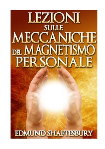 Lezioni sulle meccaniche del magnetismo personale - Edmund Shaftesbury - Libro StreetLib 2019 | Libraccio.it
