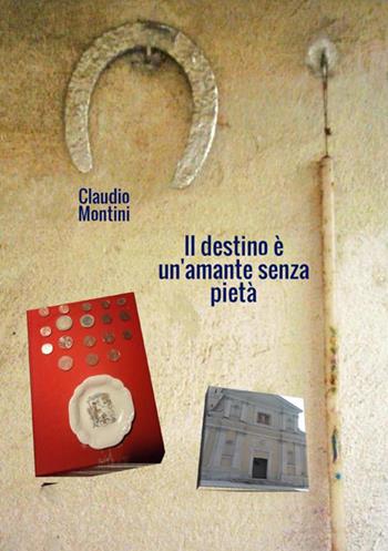 Il destino è un'amante senza pietà - Claudio Montini - Libro StreetLib 2019 | Libraccio.it