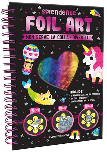 Splendente Foil Art. Ediz. a spirale  - Libro Emme Edizioni 2020, A pagine aperte | Libraccio.it