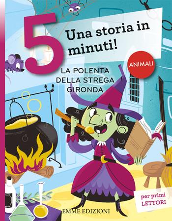 La polenta della strega Gironda. Una storia in 5 minuti! Ediz. a colori - Giuditta Campello - Libro Emme Edizioni 2020, Tre passi | Libraccio.it