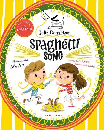 Spaghetti song. Ediz. a colori - Julia Donaldson, Nila Aye - Libro Emme Edizioni 2020, Album | Libraccio.it