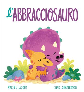 L' Abbracciosauro - Rachel Bright - Libro Emme Edizioni 2021, Album | Libraccio.it