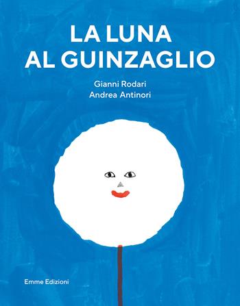 La luna al guinzaglio. Ediz. a colori - Gianni Rodari - Libro Emme Edizioni 2021, Quando i gatti volano... | Libraccio.it