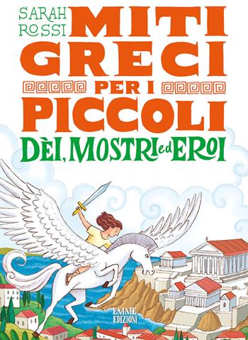 Dèi, mostri ed eroi. Miti greci per i piccoli - Sarah Rossi - Libro Emme Edizioni 2021 | Libraccio.it