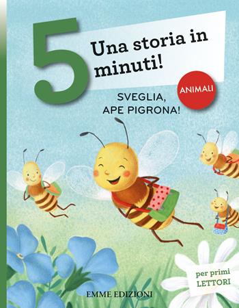 Sveglia, ape pigrona! Una storia in 5 minuti! Ediz. a colori - Giuditta Campello - Libro Emme Edizioni 2021, Tre passi | Libraccio.it