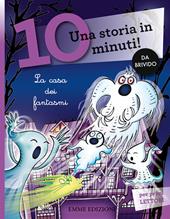 La casa dei fantasmi. Una storia in 10 minuti! Ediz. a colori