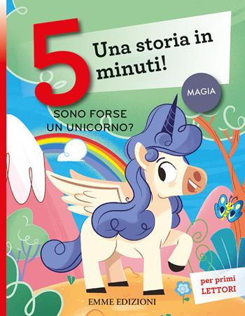 Sono forse un unicorno? Una storia in 5 minuti! Ediz. a colori - Giuditta Campello - Libro Emme Edizioni 2021, Tre passi | Libraccio.it