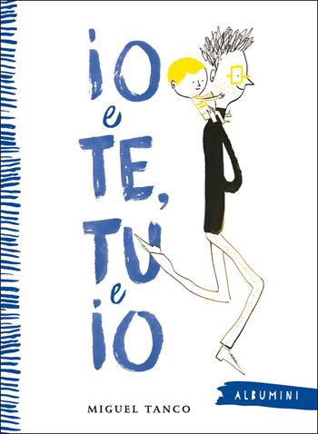 Io e Te, Tu e Io. Ediz. a colori - Miguel Tanco - Libro Emme Edizioni 2021, Albumini | Libraccio.it