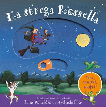 La strega Rossella. Tira, muovi, scopri! Ediz. a colori - Julia Donaldson - Libro Emme Edizioni 2021, Primi libri | Libraccio.it