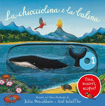 La chiocciolina e la balena. Tira, muovi, scopri! Ediz. illustrata - Julia Donaldson - Libro Emme Edizioni 2021, Primi libri | Libraccio.it