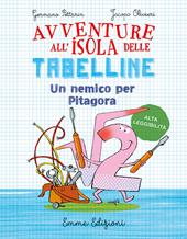 Un nemico per Pitagora. Avventure all'isola delle tabelline. Ediz. ad alta leggibilità