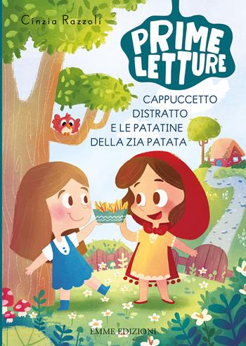 Cappuccetto Distratto e le patatine della zia Patata. Ediz. a colori - Cinzia Razzoli - Libro Emme Edizioni 2021, Prime letture | Libraccio.it