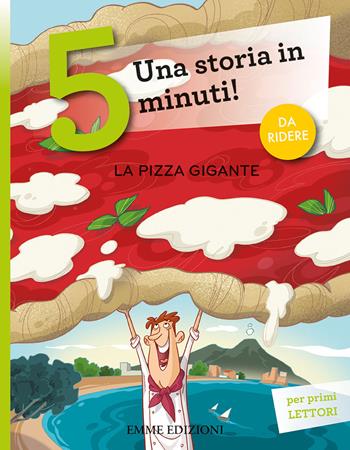 La pizza gigante. Una storia in 5 minuti! Ediz. a colori - Giuditta Campello - Libro Emme Edizioni 2021, Tre passi | Libraccio.it