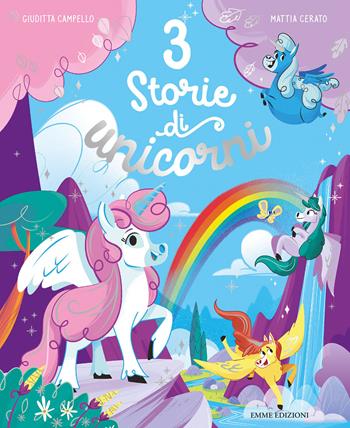 3 storie di unicorni. Ediz. illustrata - Giuditta Campello - Libro Emme Edizioni 2021, Album | Libraccio.it