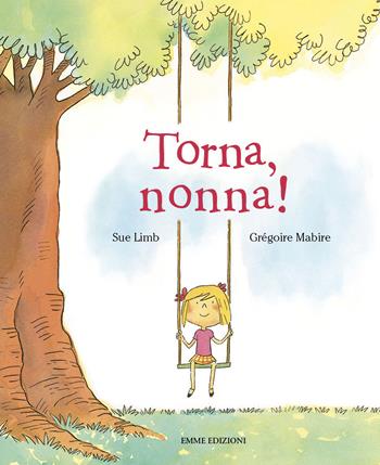 Torna, nonna! Ediz. a colori - Sue Limb - Libro Emme Edizioni 2022 | Libraccio.it