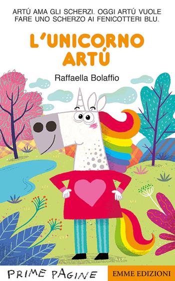 L'unicorno Artù. Stampatello maiuscolo. Ediz. illustrata - Raffaella Bolaffio - Libro Emme Edizioni 2022, Prime pagine | Libraccio.it