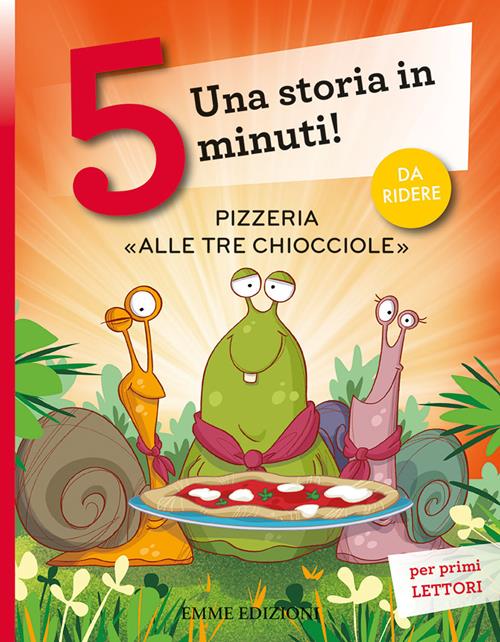 Pizzeria «Alle tre chiocciole». Una storia in 5 minuti! Ediz. a colori