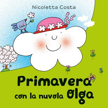 Primavera con la nuvola Olga. Ediz. a colori - Nicoletta Costa - Libro Emme Edizioni 2022, Primi libri | Libraccio.it