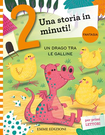 Un drago tra le galline. Prime letture. Stampatello maiuscolo. Ediz. a colori - Giuditta Campello - Libro Emme Edizioni 2022, Una storia in 2 minuti | Libraccio.it