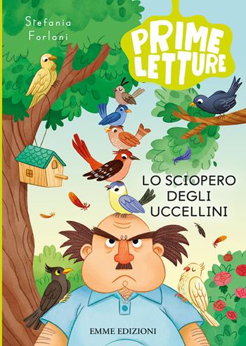 Lo sciopero degli uccellini. Ediz. a colori - Stefania Forlani - Libro Emme Edizioni 2022, Prime letture | Libraccio.it