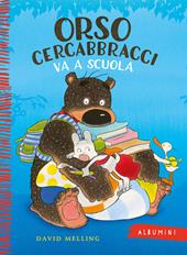 Orso Cercabbracci va a scuola. Ediz. a colori