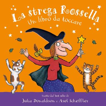 La strega Rossella. Un libro da toccare. Con inserti tattili. Ediz. a colori - Julia Donaldson - Libro Emme Edizioni 2023, Primi libri | Libraccio.it
