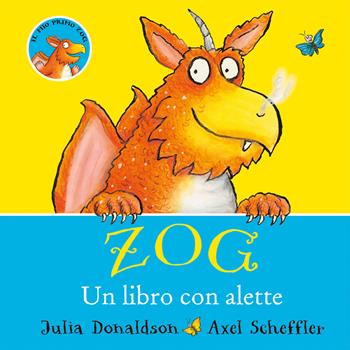 Zog. Un libro con alette. Ediz. a colori - Julia Donaldson, Axel Scheffler - Libro Emme Edizioni 2022, Primi libri | Libraccio.it