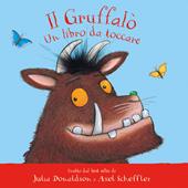 Il Gruffalò. Un libro da toccare. Con inserti di tattili. Ediz. a colori