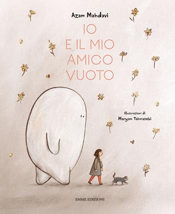 Io e il mio amico Vuoto. Ediz. a colori - Azam Mahdavi - Libro Emme Edizioni 2023, Album | Libraccio.it