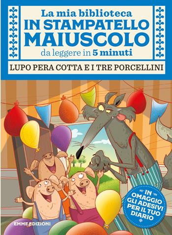 Lupo pera cotta e i tre porcellini. Con adesivi. Stampatello maiuscolo. Ediz. a colori - Giuditta Campello - Libro Emme Edizioni 2023, La mia biblioteca in stampatello maiuscolo | Libraccio.it