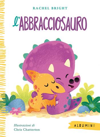 L'Abbracciosauro. Ediz. a colori - Rachel Bright - Libro Emme Edizioni 2023, Albumini | Libraccio.it