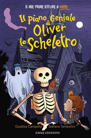 Il piano geniale di Oliver lo scheletro. Stampatello minuscolo. Ediz. a colori - Giuditta Campello - Libro Emme Edizioni 2023, Prime letture | Libraccio.it