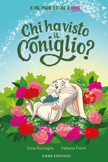 Chi ha visto il coniglio? Stampatello minuscolo. Ediz. a colori - Silvia Roncaglia - Libro Emme Edizioni 2023, Prime letture | Libraccio.it