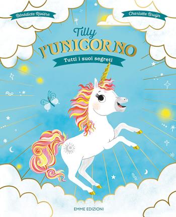 Tilly l'unicorno. Tutti i suoi segreti. Ediz. a colori - Bénédicte Rivière - Libro Emme Edizioni 2023, Album | Libraccio.it