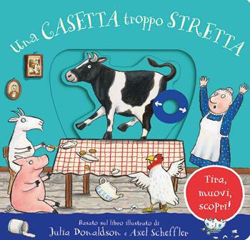 Una casetta troppo stretta. Tira, muovi, scopri! Ediz. a colori - Julia Donaldson - Libro Emme Edizioni 2023, Primi libri | Libraccio.it