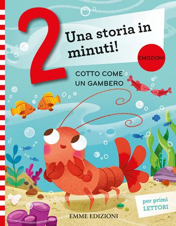 Cotto come un gambero. Stampatello maiuscolo. Ediz. a colori - Giuditta Campello - Libro Emme Edizioni 2023, Una storia in 2 minuti | Libraccio.it