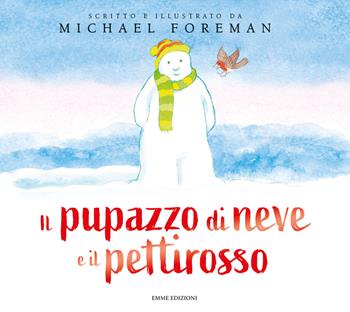 Il pupazzo di neve e il pettirosso. Ediz. a colori - Michael Foreman - Libro Emme Edizioni 2023, Album | Libraccio.it