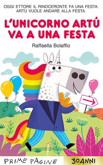 L'unicorno Artù va a una festa. Stampatello maiuscolo. Ediz. a colori - Raffaella Bolaffio - Libro Emme Edizioni 2023, Prime pagine | Libraccio.it