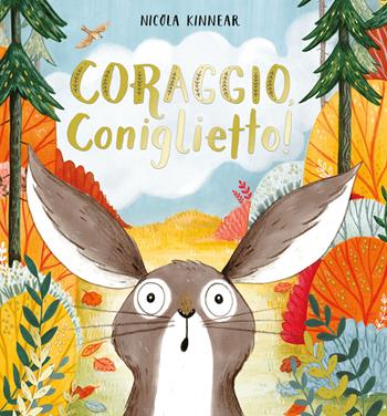 Coraggio, coniglietto! Ediz. a colori - Nicola Kinnear - Libro Emme Edizioni 2023, Primi libri | Libraccio.it