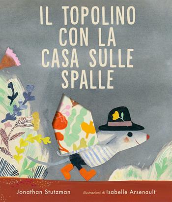 Il topolino con la casa sulle spalle. Ediz. a colori - Jonathan Stutzman - Libro Emme Edizioni 2023, Album | Libraccio.it