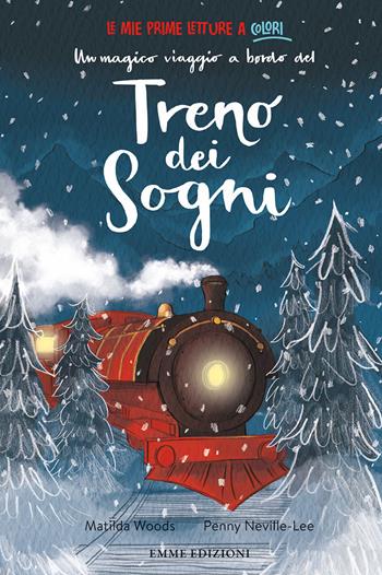 Un magico viaggio a bordo del treno dei sogni. Ediz. a colori - Matilda Woods - Libro Emme Edizioni 2024, Le mie prime letture a colori | Libraccio.it
