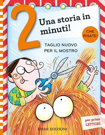 Taglio nuovo per il mostro. Ediz. a colori - Giuditta Campello - Libro Emme Edizioni 2024, Una storia in 2 minuti | Libraccio.it