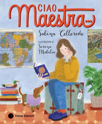 Ciao maestra…. Ediz. a colori - Sabina Colloredo - Libro Emme Edizioni 2024, Album | Libraccio.it