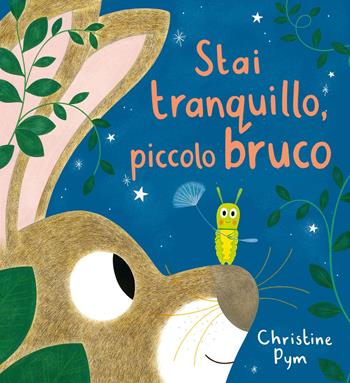 Stai tranquillo, piccolo bruco. Ediz. a colori - Christine Pym - Libro Emme Edizioni 2024, Album | Libraccio.it