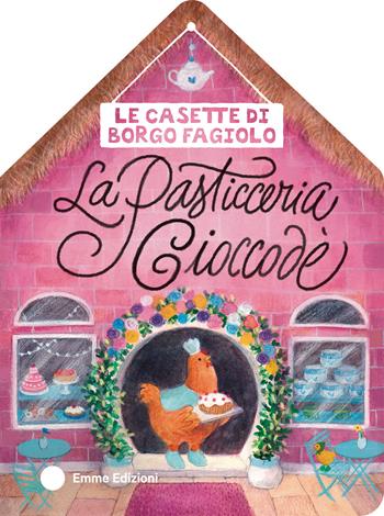 Le casette di Borgo Fagiolo. La pasticceria Cioccodè - Giuditta Campello - Libro Emme Edizioni 2024, Primi libri | Libraccio.it